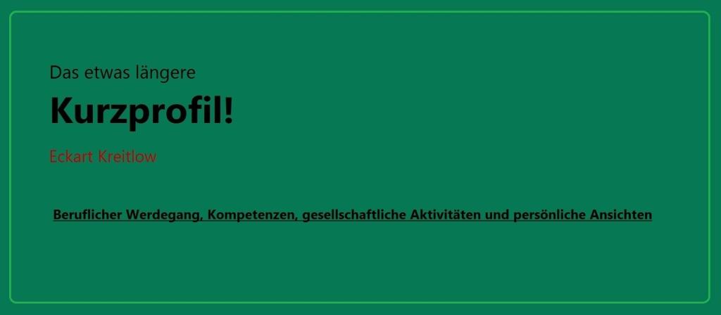 Das etwas lngere Kurzprofil!  Eckart Kreitlow - Beruflicher Werdegang, Kompetenzen, gesellschaftliche Aktivitten  und persnliche Ansichten 