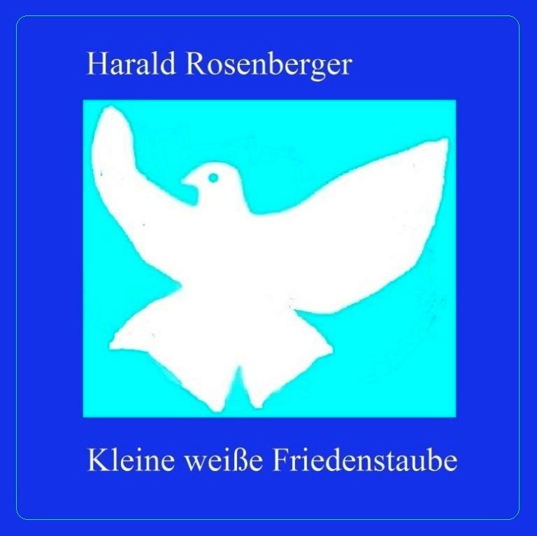 Harald Rosenberger - Kleine weiße Friedenstaube