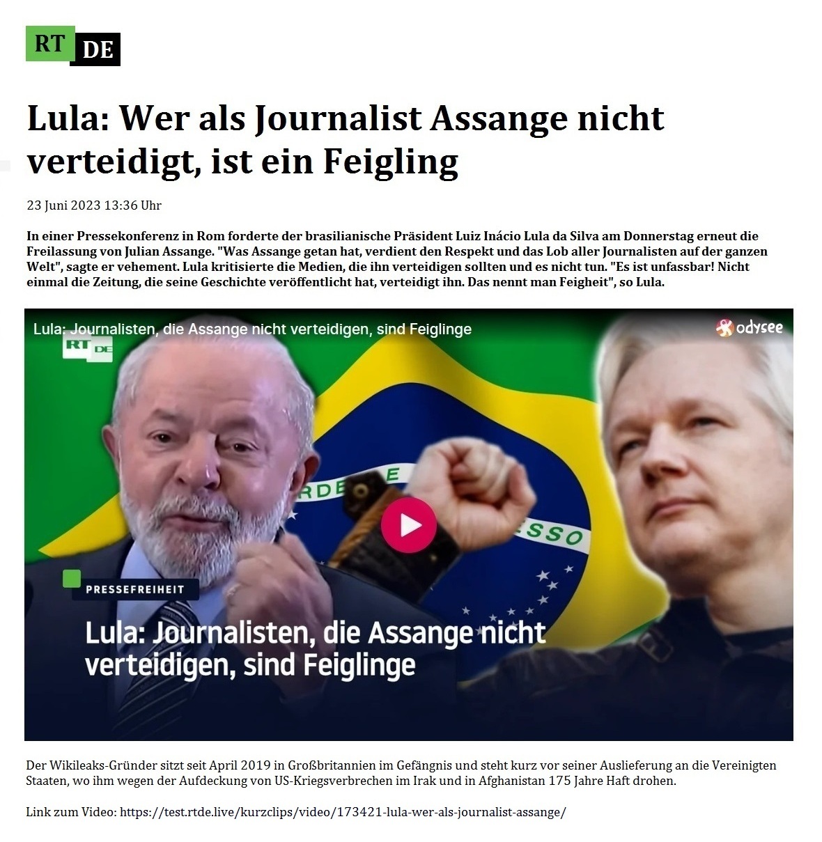 Lula: Wer als Journalist Assange nicht verteidigt, ist ein Feigling - 23 Juni 2023 13:36 Uhr - In einer Pressekonferenz in Rom forderte der brasilianische Prsident Luiz Incio Lula da Silva am Donnerstag erneut die Freilassung von Julian Assange. 'Was Assange getan hat, verdient den Respekt und das Lob aller Journalisten auf der ganzen Welt', sagte er vehement. Lula kritisierte die Medien, die ihn verteidigen sollten und es nicht tun. 'Es ist unfassbar! Nicht einmal die Zeitung, die seine Geschichte verffentlicht hat, verteidigt ihn. Das nennt man Feigheit', so Lula. - 23 Juni 2023 13:36 Uhr - RT DE - Link zum Video: https://test.rtde.live/kurzclips/video/173421-lula-wer-als-journalist-assange/