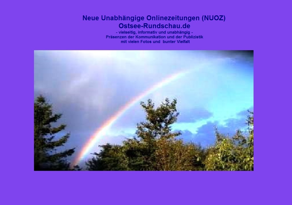 Neue Unabhngige Onlinezeitungen (NUOZ) Ostsee-Rundschau.de - vielseitig, informativ und unabhngig - Prsenzen der Kommunikation und der Publizistik mit vielen Fotos und  bunter Vielfalt - http://www.ostsee-rundschau.de anklicken und lesen!