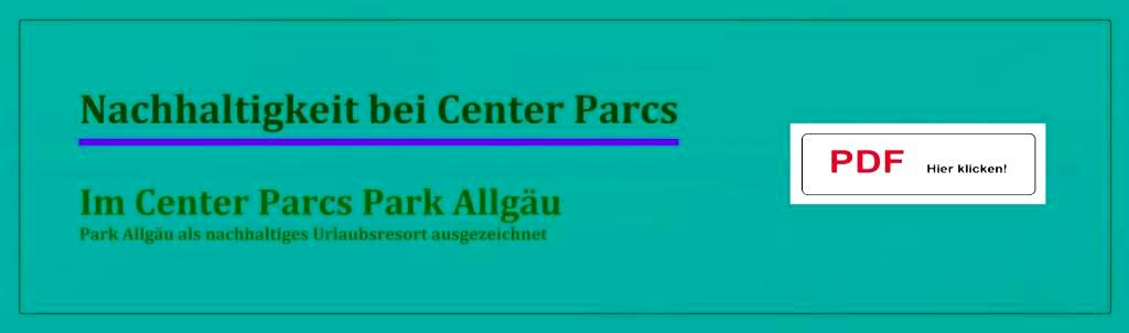 PDF - Nachhaltigkeit bei Center Parcs - Im Center Parcs Park Allgäu - Park Allgäu als nachhaltiges Urlaubsresort ausgezeichnet - Link: https://www.allgaeu.de/centerparcs-nachhaltigkeit