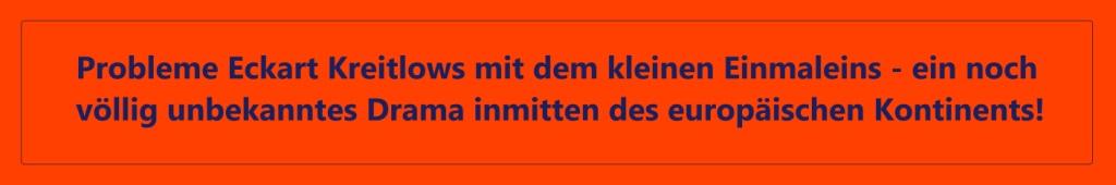 Probleme Eckart Kreitlows mit dem kleinen Einmaleins - ein noch vllig unbekanntes Drama inmitten des europischen Kontinents!