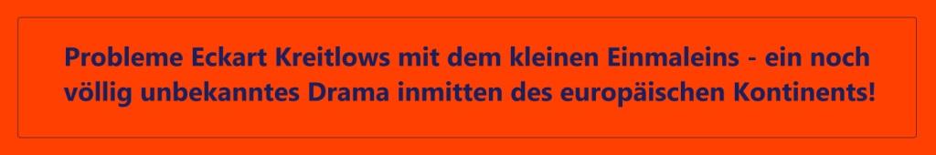 Probleme Eckart Kreitlows mit dem kleinen Einmaleins - ein noch vllig unbekanntes Drama inmitten des europischen Kontinents!