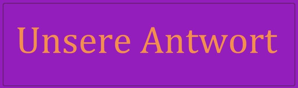 Unsere Antwort  