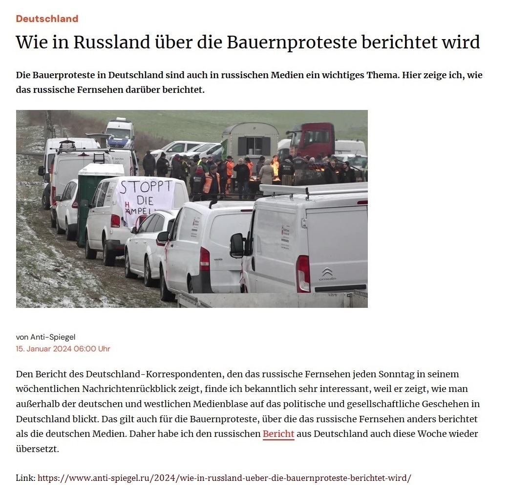 Deutschland - Wie in Russland ber die Bauernproteste berichtet wird - Die Bauerproteste in Deutschland sind auch in russischen Medien ein wichtiges Thema. Hier zeige ich, wie das russische Fernsehen darber berichtet. - von Anti-Spiegel - 15. Januar 2024 06:00 Uhr - Anti-Spiegel - Fundierte Medienkritik - Thomas Rper - Link: https://www.anti-spiegel.ru/2024/wie-in-russland-ueber-die-bauernproteste-berichtet-wird/ 